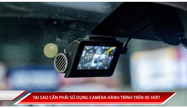 TẠI SAO CẦN PHẢI SỬ DỤNG CAMERA HÀNH TRÌNH TRÊN XE HƠI?